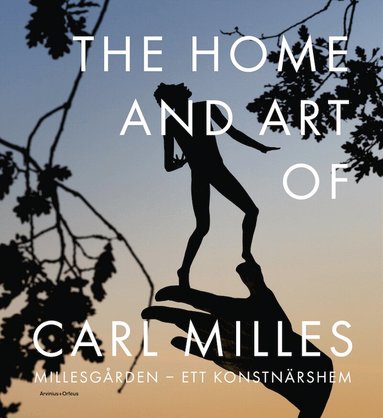 Sophie Allgårdh, Evelina Berglund, Maria Wiberg, Gregory Witkopp, Onita Wass - The Home and Art of Carl Milles : Millesgården - ett konstnärshem, Inbunden