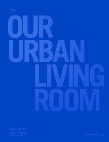 bokomslag Our Urban Living Room - COBE Architects