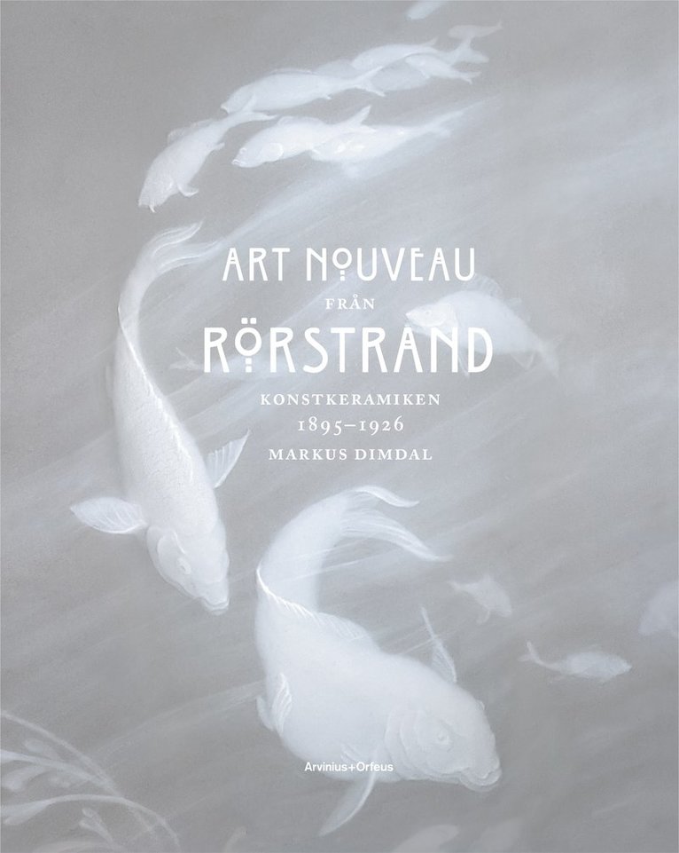 Markus Dimdal - Art Nouveau from Rorstrand - Konstkeramikan 1895-1926, Inbunden