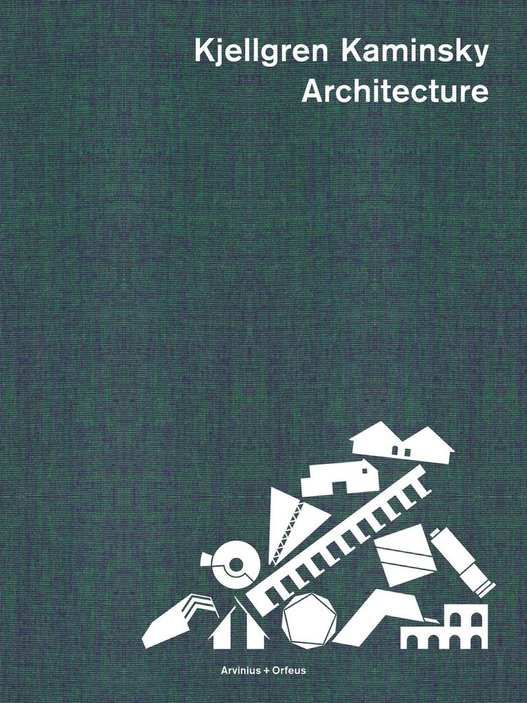 Christer Larsson, Hans Ibelings, Christer Larsson, Hans Ibelings, Ylva Frid - Kjellgren Kaminsky Architects, Inbunden