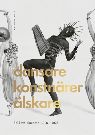 Erik Mattsson, Eva-Sofi Ernstell, Karin Helander, Charlotta Nordström, Karen Vedel, John Potvin, Petter Jacobsson, Thomas Caley, Mathias Auclair, Frank Claustrat, Karin Dietrich, Sofie Rohde - Dansare, konstnärer, älskare : Ballets Suédois 1920-1925, Inbunden