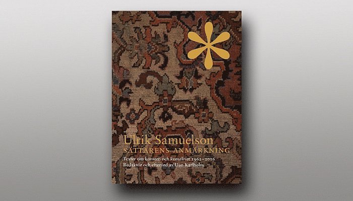 Ulrik Samuelson, Dan Karlholm - Ulrik Samuelson : Sättarens anmärkning. Texter om konsten och konstlivet 19, Inbunden