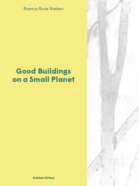 Rasmus Rune Nielsen - Good Buildings on a Small Planet, Inbunden