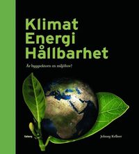 bokomslag Klimat Energi Hållbarhet : är byggsektorn en miljöbov?