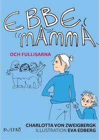 bokomslag Ebbe, mamma och fullisarna