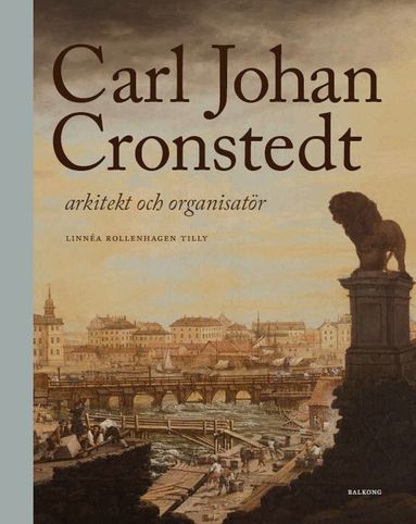 Linnéa Rollenhagen Tilly - Carl Johan Cronstedt : arkitekt och organisatör, Inbunden