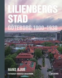bokomslag Lilienbergs stad : Göteborg 1900-1930