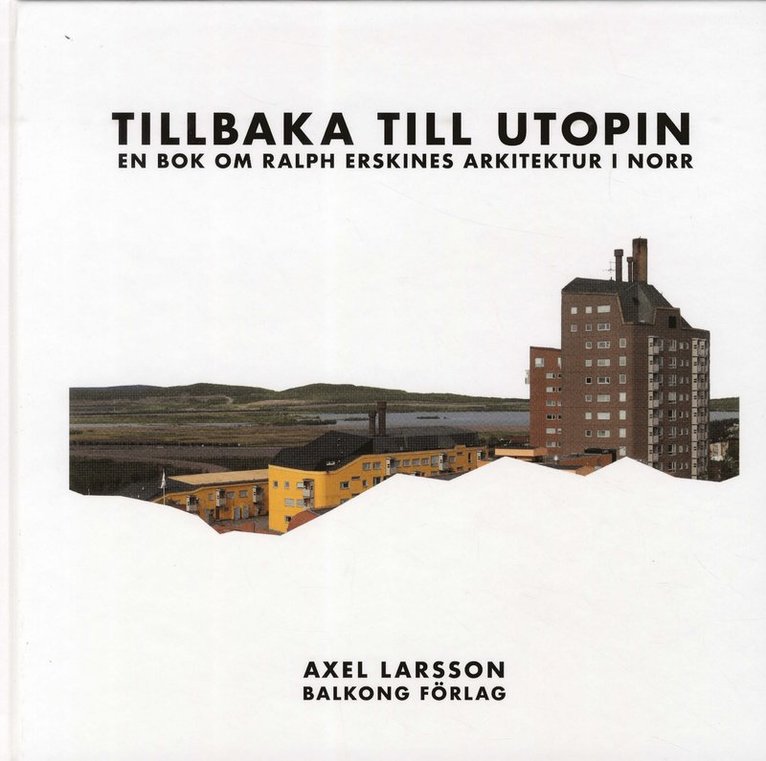 Tillbaka till utopin : En bok om Ralph Erskines arkitektur i norr 1
