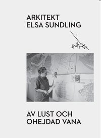 bokomslag Arkitekt Elsa Sundling : av lust och ohejdad vana