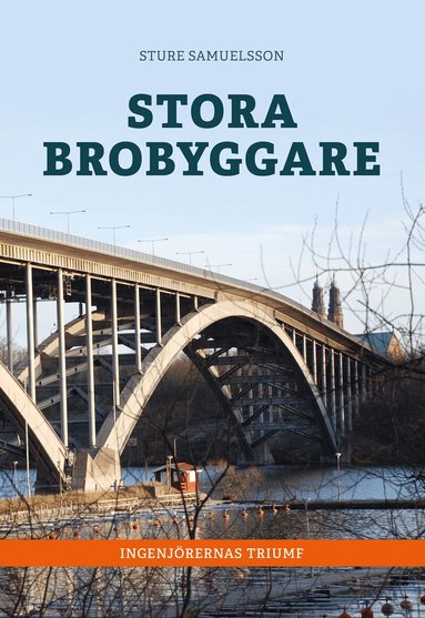 Sture Samuelsson - Stora brobyggare : ingenjörernas triumf, Inbunden
