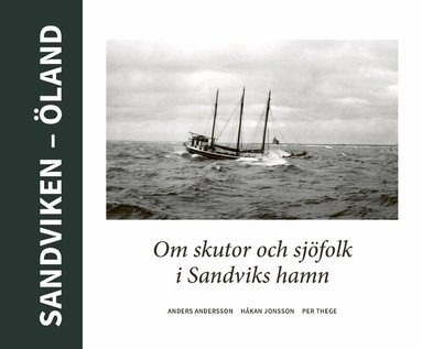 Per Thege, Håkan Jonsson, Anders Andersson - Sandviken - Öland : Om skutor och sjöfolk i Sandviks hamn, Inbunden