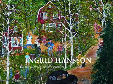 Ingrid Hansson - Ingrid Hansson : minnesbilder från min barndom, Inbunden
