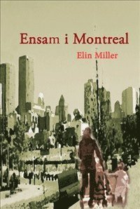 Elin Miller - Ensam i Montreal, Inbunden. Tillgänglighet: Lägg i varukorg