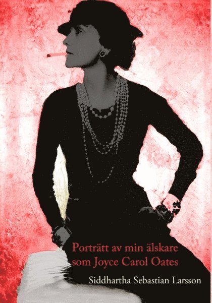Siddhartha Larsson - Porträtt av min älskare som Joyce Carol Oates, Häftad. Tillgänglighet: Lägg i varukorg