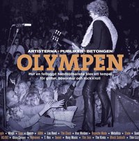 bokomslag Olympen : artisterna, publiken, betongen - hur en felbyggd handbollsarena blev ett tempel för glitter, boaormar och rock'n'roll