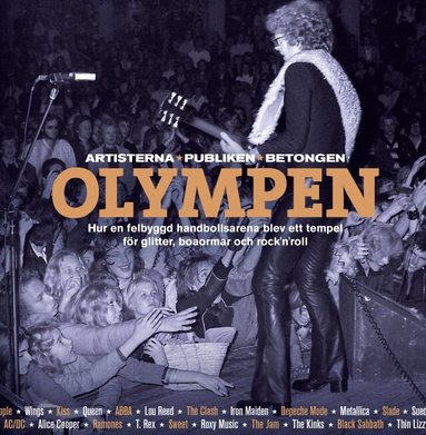 Sven Lindström - Olympen : artisterna, publiken, betongen - hur en felbyggd handbollsarena blev ett tempel för glitter, boaormar och rock´n´roll, Inbunden