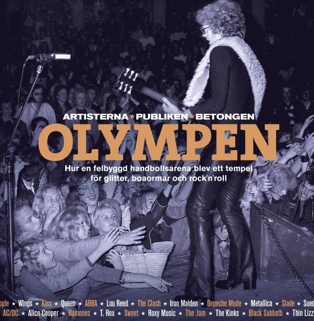 Sven Lindström - Olympen : artisterna, publiken, betongen - hur en felbyggd handbollsarena blev ett tempel för glitter, boaormar och rock´n´roll, Inbunden