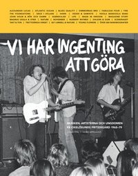 bokomslag Vi har ingenting att göra : musiken, artisterna och ungdomen på Oxelösunds fritidsgård 1965-79