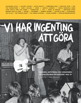 Vi har ingenting att göra : musiken, artisterna och ungdomen på Oxelösunds fritidsgård 1965-79 1