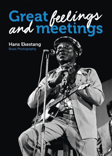bokomslag Great Feelings and Meetings : Blues Photography by Hans Ekestang