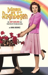 bokomslag Drömmen om regnbågen : om Judy Garland och friheten att få vara sig själv