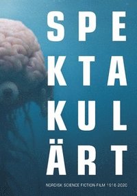 bokomslag Spektakulärt : nordisk science fiction-film 1916-2020