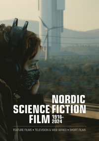 bokomslag Nordic Science Fiction Film 1916-2024 : Feature films * Television & web series * Short films