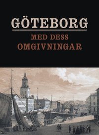 bokomslag Göteborg med dess omgivningar framställt i tavlor