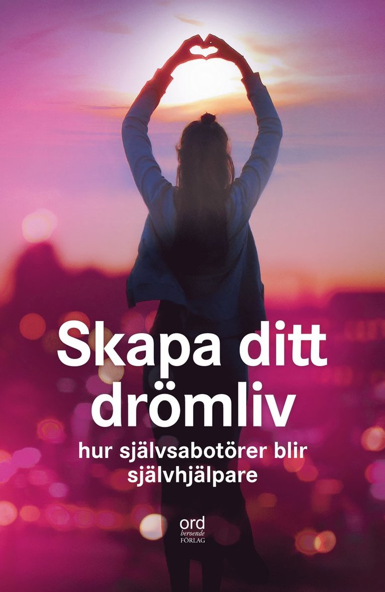 Angelica Ahlbeck, Maria Appelqvist, Anna Engervall, Linda Esseholt, Camilla Gyllensvan, Ulrika Hederberg, Åsa Jern, Malin Lundskog, Jeanette Niemi, Barbro Sjötun, Anneli Svensson, Evakarin Wallin, Kicki Westerberg, Anna Åberg, Hanna Norlin - Skapa ditt drömliv : hur självsabotör blir självhjälpare, Inbunden