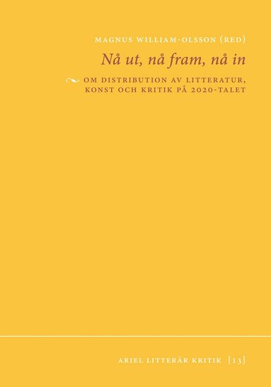 Viktor Andersson, Karl Palmås, Rasmus Fleischer, Magnus William-Olsson - Nå ut, nå fram, nå in : om distribution av litteratur, konst och kritik på 2020-talet, Häftad