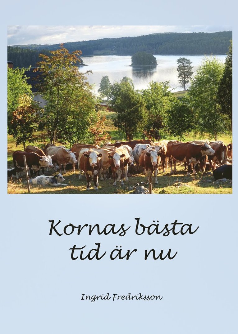 Ingrid Fredriksson - Kornas bästa tid är nu, Inbunden
