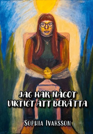 Sophia Ivarsson - Jag har något viktigt att berätta, Inbunden
