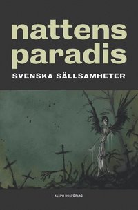 bokomslag Nattens paradis : svenska sällsamheter