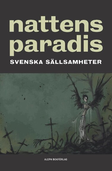 Frank Heller, Viktor Rydberg, Zacharias Topelius, Runar Schildt, Anders Celsius, Emanuel Swedenborg, Gabriel Israel Hartman, Per Gustaf Berg, Henning Berger, Falstaff Fakir, Axel Wallengren, Hugo Öberg - Nattens paradis : svenska sällsamheter, Häftad