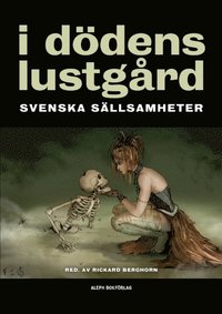bokomslag I dödens lustgård : svenska sällsamheter