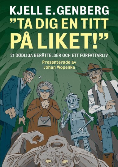 Kjell E. Genberg - Ta dig en titt på liket! : 21 dödliga berättelser och ett författarliv, Häftad