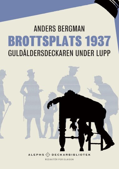 Anders Bergman - Brottsplats 1937 : guldåldersdeckaren under lupp, Inbunden