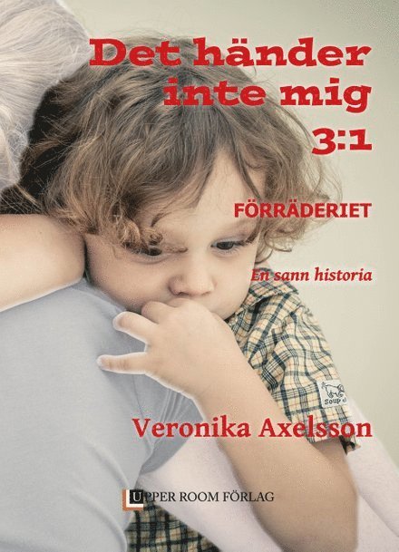 Förräderiet : en sann historia. Del 1