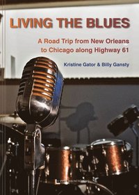 bokomslag Living the blues : a road trip from New Orleans to Chicago along Highway 61