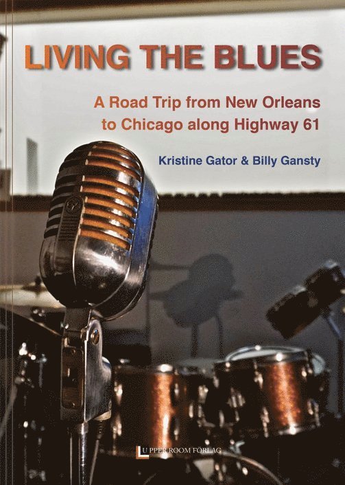 Living the blues : a road trip from New Orleans to Chicago along Highway 61 1