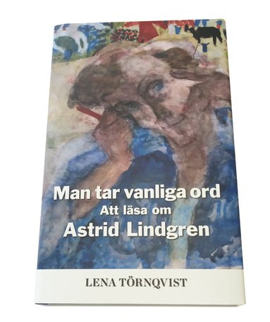 bokomslag Man tar vanliga ord : att läsa om Astrid Lindgren