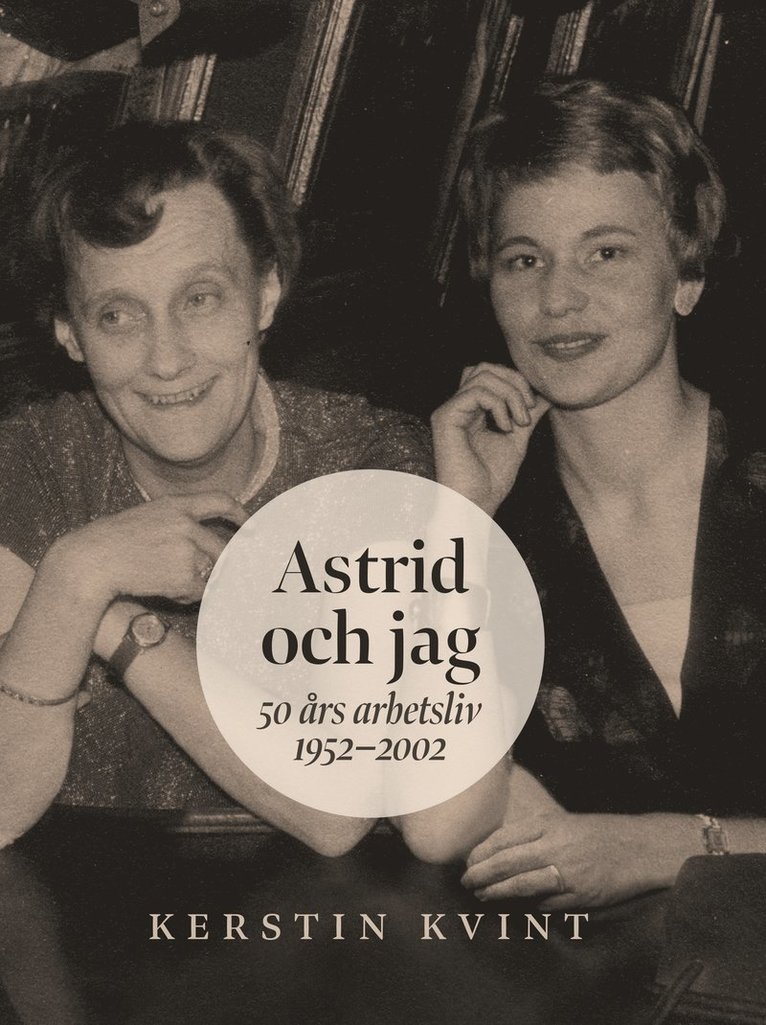 Kerstin Kvint - Astrid och jag : 50 års arbetsliv, Inbunden
