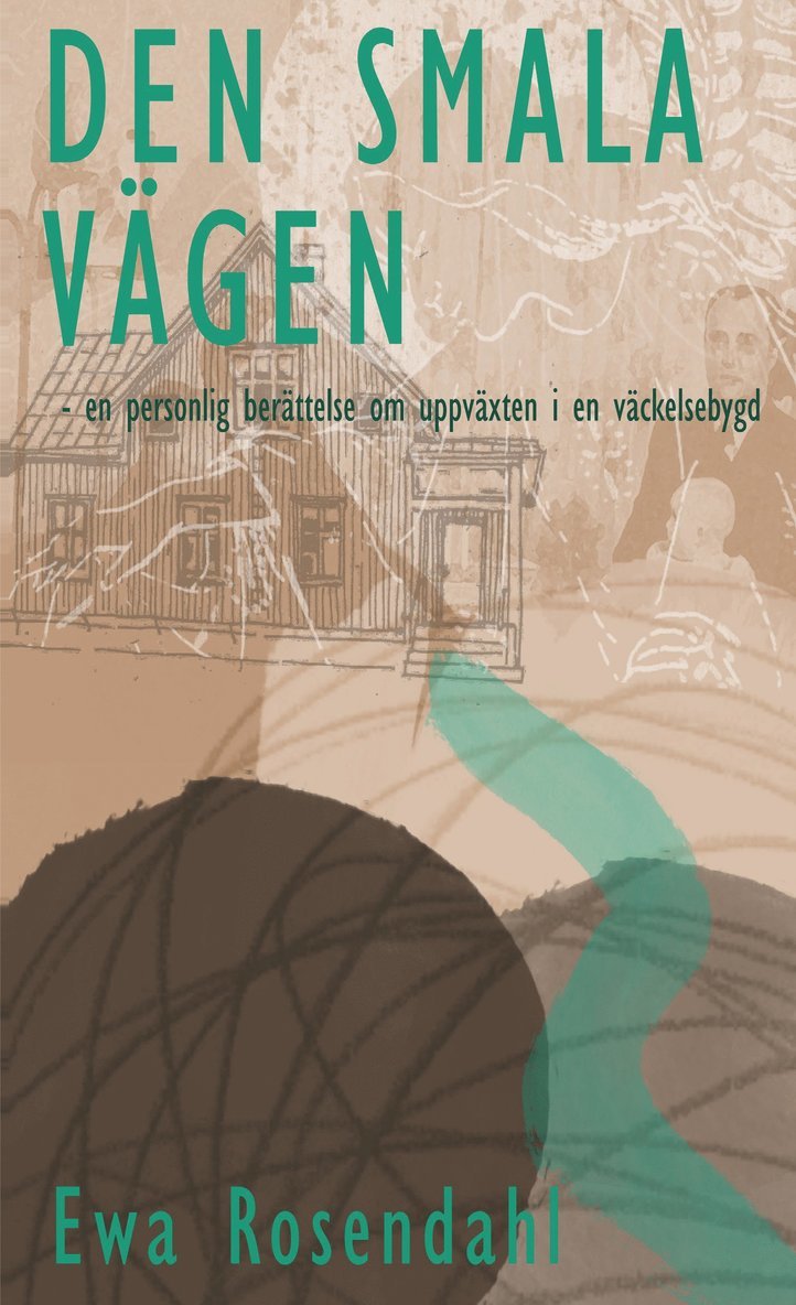 Ewa Rosendahl - Den smala vägen : en personlig berättelse om uppväxten i en väckelsebygd, Häftad