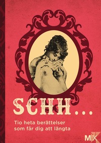 bokomslag Schh ... : Tio heta berättelser som får dig att längta
