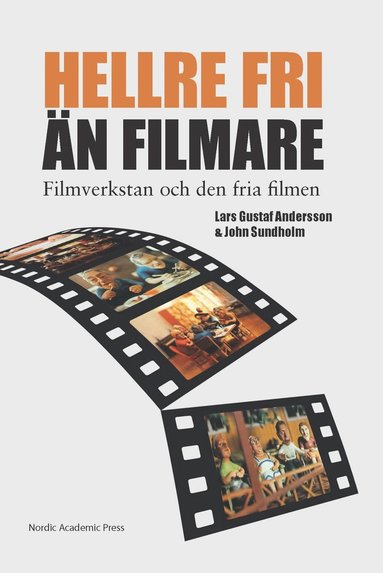 bokomslag "Hellre fri än filmare" : Filmverkstan och den fria filmen