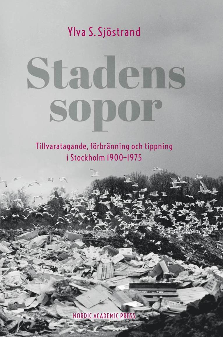 Stadens sopor : tillvaratagande, förbränning och tippning i Stockholm 1900-1975 1