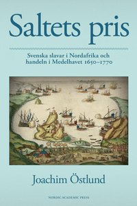 bokomslag Saltets pris : svenska slavar i Nordafrika och handeln i Medelhavet 1650-1770