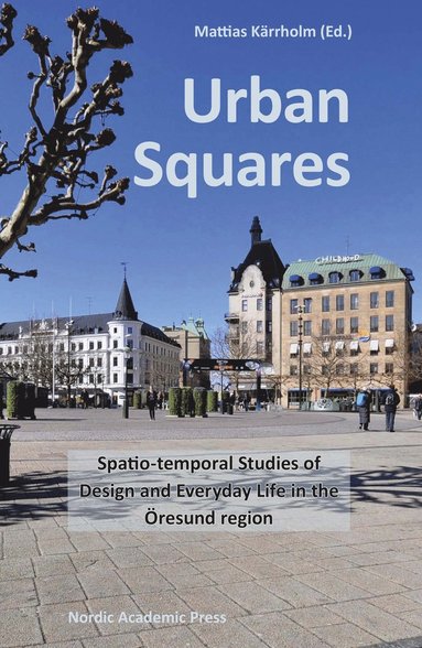 bokomslag Urban Squares: Spatio-Temporal Studies of Design and Everyday Life in the Öresund Region