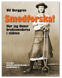bokomslag Smedforska! : hur jag finner brukssmederna i släkten