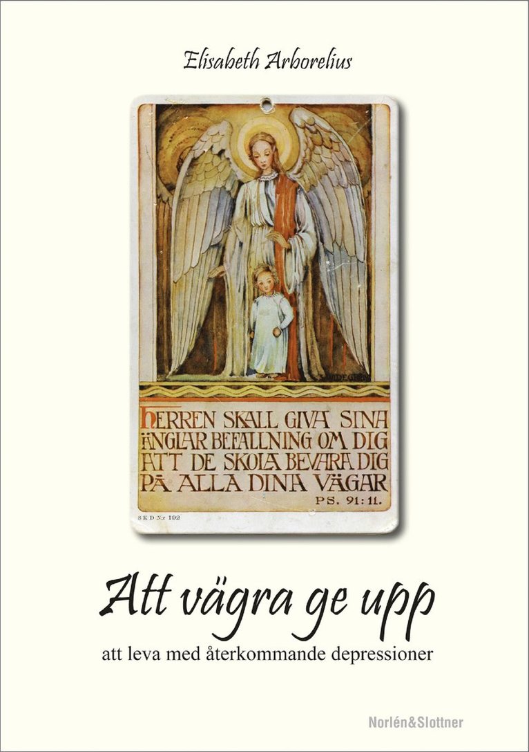 Elisabeth Arborelius - Att vägra ge upp : att leva med återkommande depressioner, Häftad